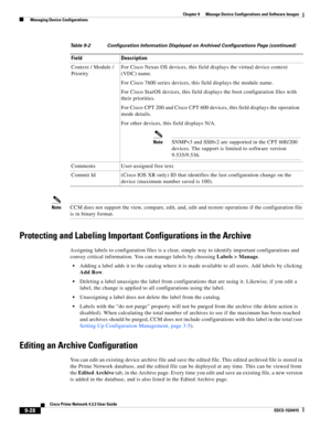 Page 176  
9-28
Cisco Prime Network 4.3.2 User Guide
EDCS-1524415
Chapter 9      Manage Device Configurations and Software Images
  Managing Device Configurations
NoteCCM does not support the view, compare, edit, and, edit and restore operations if the configuration file 
is in binary format.
Protecting and Labeling Important Configurations in the Archive
Assigning labels to configuration files is a clear, simple way to identify important configurations and 
convey critical information. You can manage labels by...