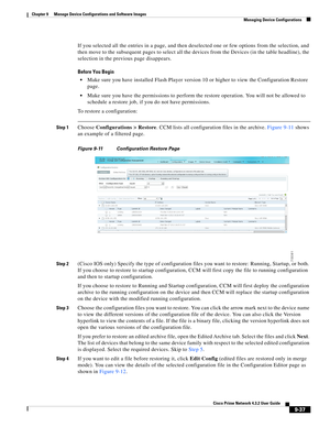 Page 185  
9-37
Cisco Prime Network 4.3.2 User Guide
Chapter 9      Manage Device Configurations and Software Images
  Managing Device Configurations
If you selected all the entries in a page, and then deselected one or few options from the selection, and 
then move to the subsequent pages to select all the devices from the Devices (in the table headline), the 
selection in the previous page disappears. 
Before You Begin
Make sure you have installed Flash Player version 10 or higher to view the Configuration...