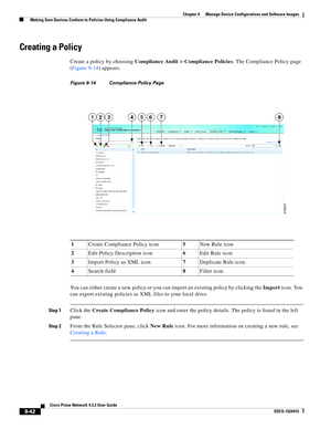 Page 190  
9-42
Cisco Prime Network 4.3.2 User Guide
EDCS-1524415
Chapter 9      Manage Device Configurations and Software Images
  Making Sure Devices Conform to Policies Using Compliance Audit
Creating a Policy
Create a policy by choosing Compliance Audit > Compliance Policies. The Compliance Policy page 
(Figure 9-14) appears.
Figure 9-14 Compliance Policy Page
You can either create a new policy or you can import an existing policy by clicking the Import icon. You 
can export existing policies as XML files to...