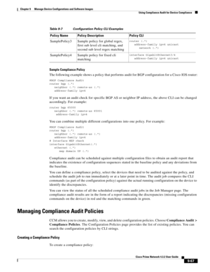 Page 215  
9-67
Cisco Prime Network 4.3.2 User Guide
Chapter 9      Manage Device Configurations and Software Images
  Using Compliance Audit for Device Compliance
Sample Compliance Policy
The following example shows a policy that performs audit for BGP configuration for a Cisco IOS router:
#BGP Compliance Audit
router bgp (.*)
   neighbor (.*) remote-as (.*)
   address-family ipv4
If you want an audit check for specific BGP AS or neighbor IP address, the above CLI can be changed 
accordingly. For example:...