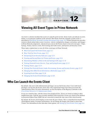 Page 265CH A P T E R
  
12-1
Cisco Prime Network 4.3.2 User Guide
12
Viewing All Event Types in Prime Network
An event is a distinct incident that occurs at a specific point in time. Some events can indicate an error, 
failure, or exceptional condition in the network. How Prime Network responds to fault events is 
described in How Prime Network Correlates Incoming Events, page 10-4. Prime Network also provides 
extensive details about other events it receives—device configuration changes, activations, and...