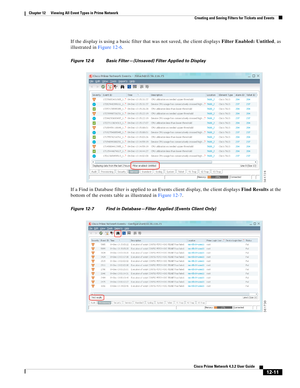 Page 275  
12-11
Cisco Prime Network 4.3.2 User Guide
Chapter 12      Viewing All Event Types in Prime Network
  Creating and Saving Filters for Tickets and Events
If the display is using a basic filter that was not saved, the client displays Filter Enabled: Untitled, as 
illustrated in Figure 12-6.
Figure 12-6 Basic Filter—(Unsaved) Filter Applied to Display
If a Find in Database filter is applied to an Events client display, the client displays Find Results at the 
bottom of the events table as illustrated in...