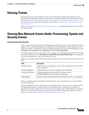 Page 281  
12-17
Cisco Prime Network 4.3.2 User Guide
Chapter 12      Viewing All Event Types in Prime Network
  Viewing Tickets
Viewing Tickets
The Events and Vision client display the same ticket information, and the same operations can be 
performed from both clients. However, if you want to view archived tickets, use the Events client filters. 
See Viewing Non-Network Events (Audit, Provisioning, System and Security Events), page 12-17. To 
view Resync service alarm ticket information, see the topic Viewing...