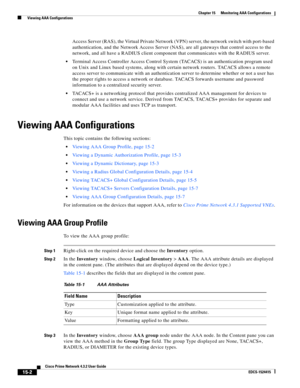 Page 316  
15-2
Cisco Prime Network 4.3.2 User Guide
EDCS-1524415
Chapter 15      Monitoring AAA Configurations
  Viewing AAA Configurations
Access Server (RAS), the Virtual Private Network (VPN) server, the network switch with port-based 
authentication, and the Network Access Server (NAS), are all gateways that control access to the 
network, and all have a RADIUS client component that communicates with the RADIUS server.
Terminal Access Controller Access Control System (TACACS) is an authentication program...