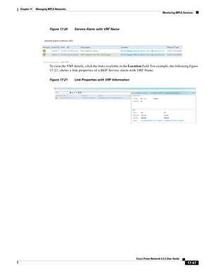 Page 403  
17-47
Cisco Prime Network 4.3.2 User Guide
Chapter 17      Managing MPLS Networks
  Monitoring MPLS Services
Figure 17-20 Service Alarm with VRF Name
To view the VRF details, click the links available in the Location field. For example, the following figure 
17-21, shows a link properties of a BGP Service alarm with VRF Name.
Figure 17-21 Link Properties with VRF Information 