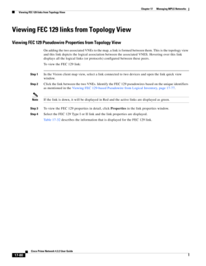 Page 436  
17-80
Cisco Prime Network 4.3.2 User Guide
Chapter 17      Managing MPLS Networks
  Viewing FEC 129 links from Topology View
Viewing FEC 129 links from Topology View
Viewing FEC 129 Pseudowire Properties from Topology View
On adding the two associated VNEs to the map, a link is formed between them. This is the topology view 
and this link depicts the logical association between the associated VNES. Hovering over this link 
displays all the logical links (or protocols) configured between these peers....