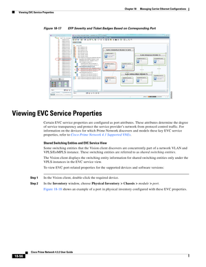 Page 500  
18-56
Cisco Prime Network 4.3.2 User Guide
Chapter 18      Managing Carrier Ethernet Configurations
  Viewing EVC Service Properties
Figure 18-17 EFP Severity and Ticket Badges Based on Corresponding Port
Viewing EVC Service Properties
Certain EVC service properties are configured as port attributes. These attributes determine the degree 
of service transparency and protect the service provider’s network from protocol control traffic. For 
information on the devices for which Prime Network discovers...