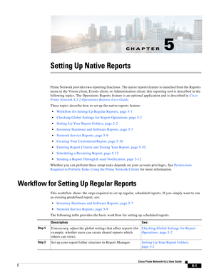 Page 51CH A P T E R
  
5-1
Cisco Prime Network 4.3.2 User Guide
5
Setting Up Native Reports 
Prime Network provides two reporting functions. The native reports feature is launched from the Reports 
menu in the Vision client, Events client, or Administration client; this reporting tool is described in the 
following topics. The Operations Reports feature is an optional application and is described in Cisco 
Prime Network 4.3.2 Operations Reports User Guide. 
These topics describe how to set up the native reports...