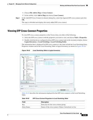 Page 537  
18-93
Cisco Prime Network 4.3.2 User Guide
Chapter 18      Managing Carrier Ethernet Configurations
  Working with Ethernet Flow Point Cross-Connects
Choose File Add to Map > Cross Connect.
In the toolbar, click Add to Map and choose Cross Connect. 
Step 3In the Add EFP Cross Connect to domain dialog box, select the required EFP cross-connect and click 
OK. 
The map is refreshed and displays the newly added EFP cross-connect. 
Viewing EFP Cross-Connect Properties
To view EFP cross-connect properties...