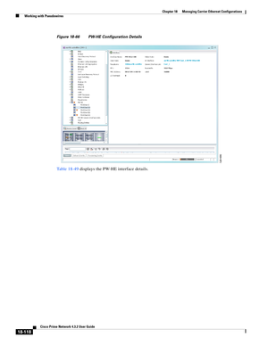 Page 562  
18-118
Cisco Prime Network 4.3.2 User Guide
Chapter 18      Managing Carrier Ethernet Configurations
  Working with Pseudowires
Figure 18-66 PW-HE Configuration Details
Table 18-49 displays the PW-HE interface details. 