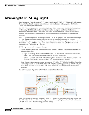 Page 582  
18-138
Cisco Prime Network 4.3.2 User Guide
Chapter 18      Managing Carrier Ethernet Configurations
  Monitoring the CPT 50 Ring Support
Monitoring the CPT 50 Ring Support
The Cisco Carrier Packet Transport (CPT) Product Family with CPT600, CPT200 and CPT50 Series sets 
the industry benchmark as a compact carrier-class converged access and aggregation platform for 
Unified Packet Transport architectures.
The CPT 50 is a compact and operationally simple, yet highly scalable and flexible platform...