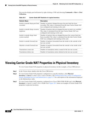 Page 618  
20-4
Cisco Prime Network 4.3.2 User Guide
EDCS-1524415
Chapter 20      Monitoring Carrier Grade NAT Configurations
  Viewing Carrier Grade NAT Properties in Physical Inventory
You can also display pool utilization by right-clicking a VNE and choosing Commands > Show > Pool 
Utilization.
Viewing Carrier Grade NAT Properties in Physical Inventory
To view Carrier Grade NAT properties in physical inventory (in this example, a Cisco CRS device): 
Step 1In the Vision client, double-click the Cisco CRS...