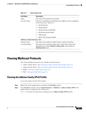 Page 637  
23-3
Cisco Prime Network 4.3.2 User Guide
Chapter 23      Monitoring IP and MPLS Multicast Configurations
  Viewing Multicast Protocols
Viewing Multicast Protocols
The following Multicast protocols are available in Prime Network:
Address Family (IPv4)—See Viewing the Address Family (IPv4) Profile, page 23-3.
Address Family (IPv6)—See Viewing the Address Family (IPv6) Profile, page 23-4.
IGMP—Viewing the IGMP Profile, page 23-5.
PIM—Viewing the PIM Profile, page 23-7.
Viewing the Address Family (IPv4)...