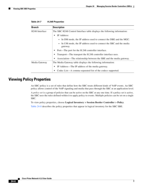 Page 650 
24-6
Cisco Prime Network 4.3.2 User Guide
Chapter 24      Managing Session Border Controllers (SBCs)
  Viewing SBC SBE Properties
Viewing Policy Properties
An SBC policy is a set of rules that define how the SBC treats different kinds of VoIP events. An SBC 
policy allows control of the VoIP signaling and media that pass through the SBC at an application level.
A policy set is a group of policies that can be active on the SBC at any one time. If a policy set is active, 
the SBC uses the rules defined...