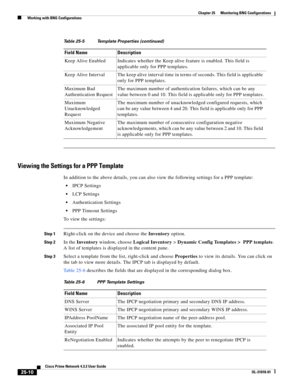 Page 672 
25-10
Cisco Prime Network 4.3.2 User Guide
OL-31018-01
Chapter 25      Monitoring BNG Configurations
  Working with BNG Configurations
Viewing the Settings for a PPP Template
In addition to the above details, you can also view the following settings for a PPP template:
IPCP Settings
LCP Settings
Authentication Settings
PPP Timeout Settings
To view the settings:
Step 1Right-click on the device and choose the Inventory option. 
Step 2In the Inventory window, choose Logical Inventory>Dynamic Config...