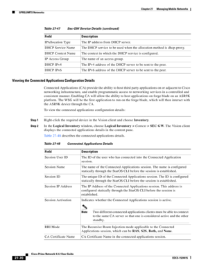 Page 804  
27-70
Cisco Prime Network 4.3.2 User Guide
EDCS-1524415
Chapter 27      Managing Mobile Networks
  GPRS/UMTS Networks
Viewing the Connected Applications Configuration Details
Connected Applications (CA) provide the ability to host third party applications on or adjacent to Cisco 
networking infrastructure, and enable programmatic access to networking services in a controlled and 
consistent manner. Enabling CA will allow the ability to host applications on forge blade on an ASR9K 
platform. The WSG...