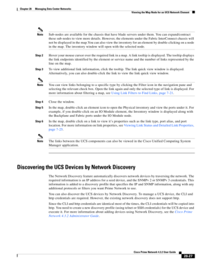 Page 995 
28-27
Cisco Prime Network 4.3.2 User Guide
Chapter 28      Managing Data Center Networks
  Viewing the Map Node for an UCS Network Element
NoteSub-nodes are available for the chassis that have blade servers under them. You can expand/contract 
these sub-nodes to view more details. However, the elements under the Fabric InterConnect chassis will 
not be displayed in the map.You can also view the inventory for an element by double-clicking on a node 
in the map. The inventory window will open with the...