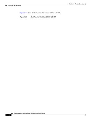 Page 132 
1-112
Cisco Integrated Services Router Hardware Installation Guide
 
Chapter 1      Product Overview
  Cisco 860, 880, 890 Series
Figure 1-61 shows the back panel of the Cisco C899G-LTE ISR.
Figure 1-61 Back Panel of the Cisco C899G-LTE ISR 