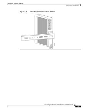 Page 203 
2-33
Cisco Integrated Services Router Hardware Installation Guide
 
Chapter 2      Installing the Router
  Installing the Cisco 810 ISR
Figure 2-29 Cisco 819 ISR Installed with the DIN Rail
282626 