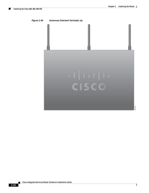 Page 226 
2-56
Cisco Integrated Services Router Hardware Installation Guide
 
Chapter 2      Installing the Router
  Installing the Cisco 860, 880, 890 ISR
Figure 2-46 Antennas Oriented Vertically Up
274774 