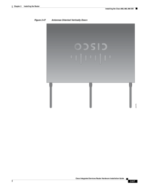 Page 227 
2-57
Cisco Integrated Services Router Hardware Installation Guide
 
Chapter 2      Installing the Router
  Installing the Cisco 860, 880, 890 ISR
Figure 2-47 Antennas Oriented Vertically Down
274775 