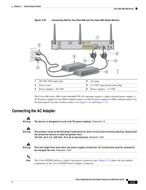 Page 267 
3-35
Cisco Integrated Services Router Hardware Installation Guide
 
Chapter 3      Connecting the Router
  Cisco 860, 880, 890 Series
Figure 3-30 Connecting PoE for the Cisco 880 and the Cisco 890 Series Routers
The Cisco 880 series ISRs with embedded WLAN antennas require a single external power supply: a 
30-W power supply for non-POE-enabled routers or a 60-W power supply for POE-enabled routers. For 
the back panels of some of these routers, see Figure 1-33 and Figure 1-35.
Connecting the AC...