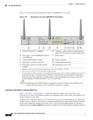 Page 80 
1-60
Cisco Integrated Services Router Hardware Installation Guide
 
Chapter 1      Product Overview
  Cisco 860, 880, 890 Series
Figure 1-28 shows the back panel details of the Cisco 888SRST-W voice router.
Figure 1-28 Back Panel of the Cisco C888SRST-W Voice Router
Cisco 881-V, Cisco 887VA-V, and Cisco 887VA-V-W
Figure 1-29, Figure 1-30, and Figure 1-31 show the features available on the Cisco 881-V and 
Cisco 887VA-V routers. The features available vary, depending on the router model. Some features...