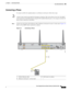 Page 245 
3-13
Cisco Integrated Services Router Hardware Installation Guide
 
Chapter 3      Connecting the Router
  Cisco 860, 880, 890 Series
Connecting a Phone
To connect an 802.3af-compliant phone to an Ethernet switch port, follow these steps:
NoteA power source must be provided for the phone to function. This can be done in two ways: the phone 
can be powered via the PoE function using the PoE enabled Ethernet ports, or by using an external AC 
power source connected to the phone.
Step 1Connect one end of...