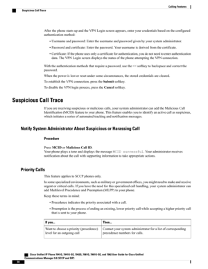 Page 70AfterthephonestartsupandtheVPNLoginscreenappears,enteryourcredentialsbasedontheconfigured
authenticationmethod:
•Usernameandpassword:Entertheusernameandpasswordgivenbyyoursystemadministrator.
•Passwordandcertificate:Enterthepassword.Yourusernameisderivedfromthecertificate.
•Certificate:Ifthephoneusesonlyacertificateforauthentication,youdonotneedtoenterauthentication
data.TheVPNLoginscreendisplaysthestatusofthephoneattemptingtheVPNconnection.
Withtheauthenticationmethodsthatrequireapassword,usethe