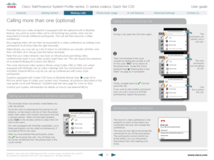 Page 30www.cisco.com30
Cisco TelePresence System Profile-series, C-series codecs, Quick Set C20User guide
D14 8 52.01 User guide Cisco TelePresence Profile, C-series codecs, Quick Set C20, July 2011.  
All contents are copyright © 2010–2011 Cisco Systems, Inc. All rights reser ved.
Terminating a video conference
Calling participants one by one
Setting up a list of whom to call before calling them
Calling more than one (optional)
Provided that your video endpoint is equipped with the optional  built-in Multisite...