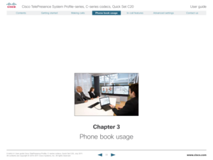 Page 33www.cisco.com33
Cisco TelePresence System Profile-series, C-series codecs, Quick Set C20User guide
D14 8 52.01 User guide Cisco TelePresence Profile, C-series codecs, Quick Set C20, July 2011.  
All contents are copyright © 2010–2011 Cisco Systems, Inc. All rights reser ved.
Chapter 3
Phone book usage   