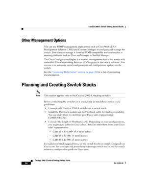 Page 14 
Catalyst 2960-S Switch Getting Started Guide
  
14
Catalyst 2960-S Switch Getting Started Guide
OL-19793-02
Other Management Options
You can use SNMP management applications such as CiscoWorks LAN 
Management Solution (LMS) and Cisco netManager to configure and manage the 
switch. You also can manage it from an SNMP-compatible workstation that is 
running platforms such as Cisco netManager or SunNet Manager.
The Cisco Configuration Engine is a network management device that works with 
embedded Cisco...