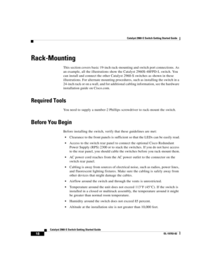 Page 18 
Catalyst 2960-S Switch Getting Started Guide
  
18
Catalyst 2960-S Switch Getting Started Guide
OL-19793-02
Rack-Mounting
This section covers basic 19-inch rack-mounting and switch port connections. As 
an example, all the illustrations show the Catalyst 2960S-48FPD-L switch. You 
can install and connect the other Catalyst 2960-S switches as shown in these 
illustrations. For alternate mounting procedures, such as installing the switch in a 
24-inch rack or on a wall, and for additional cabling...