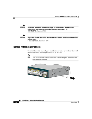 Page 20 
Catalyst 2960-S Switch Getting Started Guide
  
20
Catalyst 2960-S Switch Getting Started Guide
OL-19793-02
WarningTo prevent the system from overheating, do not operate it in an area that 
exceeds the maximum recommended ambient temperature of:
 
