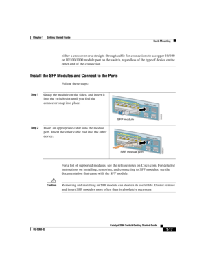 Page 19 
1-17
Catalyst 2960 Switch Getting Started Guide
OL-9368-03
Chapter 1      Getting Started Guide
Rack-Mounting
either a crossover or a straight-through cable for connections to a copper 10/100 
or 10/100/1000 module port on the switch, regardless of the type of device on the 
other end of the connection
Install the SFP Modules and Connect to the Ports
Follow these steps:
For a list of supported modules, see the release notes on Cisco.com. For detailed 
instructions on installing, removing, and...