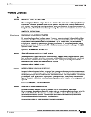 Page 9 
ix
Cisco 1800 Series Integrated Services Routers (Fixed) Hardware Installation Guide
OL-6425-03
Preface
Safety Warnings
Warning Definition
WarningIMPORTANT SAFETY INSTRUCTIONS 
 
This warning symbol means danger. You are in a situation that could cause bodily injury. Before you 
work on any equipment, be aware of the hazards involved with electrical circuitry and be familiar 
with standard practices for preventing accidents. To see translations of the warnings that appear in 
this publication, refer to...