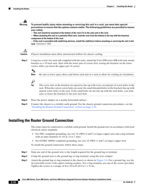 Page 46 
2-10
Cisco 860 Series, Cisco 880 Series, and Cisco 890 Series Integrated Services Routers Hardware Installation Guide
OL-16193-03
Chapter 2      Installing the Router
  Installing the Router
WarningTo prevent bodily injury when mounting or servicing this unit in a rack, you must take special 
precautions to ensure that the system remains stable. The following guidelines are provided to ensure 
your safety:
 
-- This unit should be mounted at the bottom of the rack if it is the only unit in the rack....