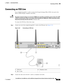 Page 71 
3-23
Cisco 860 Series, Cisco 880 Series, and Cisco 890 Series Integrated Services Routers Hardware Installation Guide
OL-16193-03
Chapter 3      Connecting the Router
  Connecting an FXO Line
Connecting an FXO Line
Use a straight-through RJ-11 cable to connect the Foreign Exchange Office (FXO) voice port to the 
PSTN or PBX through a telephone wall outlet.
WarningHazardous network voltages are present in WAN ports regardless of whether power to the unit is OFF 
or ON. To avoid electric shock, use...