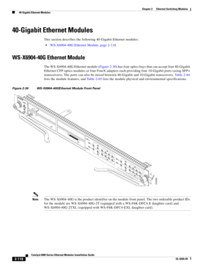 Page 1882-118
Catalyst 6500 Series Ethernet Modules Installation Guide
OL-6265-04
Chapter 2      Ethernet Switching Modules
  40-Gigabit Ethernet Modules
40-Gigabit Ethernet Modules
This section describes the following 40-Gigabit Ethernet modules:
WS-X6904-40G Ethernet Module, page 2-118
WS-X6904-40G Ethernet Module
The WS-X6904-40G Ethernet module (Figure 2-30) has four optics bays that can accept four 40-Gigabit 
Ethernet CFP optics modules or four FourX adapters each providing four 10-Gigabit ports (using...