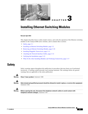 Page 193CH A P T E R
3-1
Catalyst 6500 Series Ethernet Modules Installation Guide
OL-6265-04
3
Installing Ethernet Switching Modules
Revised: April 2012
This chapter describes how to safely install, remove, and verify the operation of the Ethernet switching 
modules in the Catalyst 6500 series switches, and it contains these sections:
Safety, page 3-1
Installing an Ethernet Switching Module, page 3-2
Removing an Ethernet Switching Module, page 3-10
Installing Pluggable Transceivers, page 3-11
Attaching the...