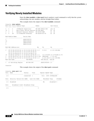 Page 2083-16
Catalyst 6500 Series Ethernet Modules Installation Guide
OL-6265-04
Chapter 3      Installing Ethernet Switching Modules
  Verifying the Installation
Verifying Newly Installed Modules
Enter the show module or show port [mod_num/port_num] command to verify that the system 
acknowledges the new modules and has brought them online. 
This example shows the output of the show module command:
Console> show module
Mod Slot Ports Module-Type               Model               Sub Status
--- ---- -----...