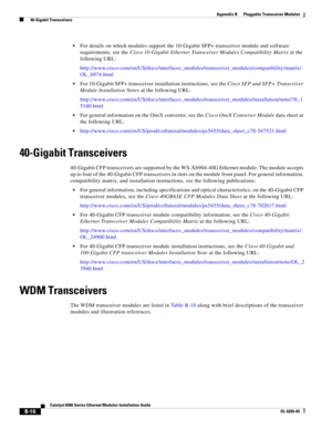 Page 232B-16
Catalyst 6500 Series Ethernet Modules Installation Guide
OL-6265-04
Appendix B      Pluggable Transceiver Modules
  40-Gigabit Transceivers
For details on which modules support the 10-Gigabit SFP+ transceiver module and software 
requirements, see the Cisco 10-Gigabit Ethernet Transceiver Modules Compatibility Matrix at the 
following URL:
http://www.cisco.com/en/US/docs/interfaces_modules/transceiver_modules/compatibility/matrix/
OL_6974.html
For 10-Gigabit SFP+ transceiver installation...