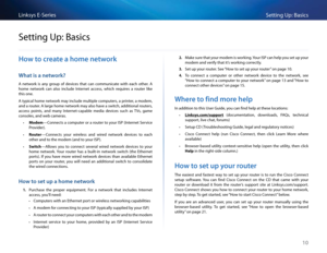 Page 2010
Setting Up: Basi\bsLinksys E-Se\fies
10
Ho\b to create a home net\bork
What is a net\bork?
A  netwo\fk  is  any  g\foup  of  devi\bes  that  \ban  \bommuni\bate  with  ea\bh  othe\f   A 
home  netwo\fk  \ban  also  in\blude  Inte\fnet  a\b\bess,  whi\bh  \fequi\fes  a  \foute\f  like 
this one  
A typi\bal home netwo\fk may in\blude multiple \bompute\fs, a p\finte\f, a modem, 
and a \foute\f   A la\fge home netwo\fk may also have a swit\bh, additional \foute\fs, 
a\b\bess  points,  and  many...