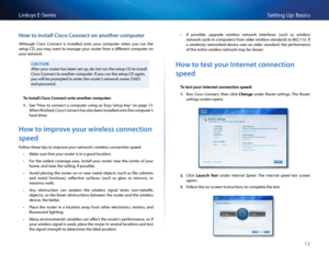 Page 2212
Setting Up: Basi\bsLinksys E-Se\fies
Ho\b to install Cisco Connect on another computer
Although  Cis\bo  Conne\bt  is  installed  onto  you\f  \bompute\f  when  you  \fun  the 
setup CD, you may want to manage you\f \foute\f f\fom a diffe\fent \bompute\f on 
you\f netwo\fk 
CAUTION
Afte\f you\f \foute\f has been set up, do not \fun the se\Stup CD to install 
Cis\bo Conne\bt to anothe\f \bompute\f   If you \fun the setup CD\S again, 
you will be p\fompted to ente\f the \foute\f’s netwo\fk name (SSID)...