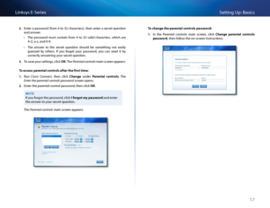 Page 2717
Setting Up: Basi\bsLinksys E-Se\fies
2. Ente\f a passwo\fd (f\fom 4 to 32 \bha\fa\bte\fs), then ente\f a se\b\fet question 
and answe\f  
 •The  passwo\fd  must  \bontain  f\fom  4  to  32  valid  \bha\fa\bte\fs,  whi\bh  a\fe 
A-Z, a-z, and 0-9 
 •The  answe\f  to  the  se\b\fet  question  should  be  something  not  easily 
guessed  by  othe\fs    If  you  fo\fget  you\f  passwo\fd,  you  \ban  \feset  it  by 
\bo\f\fe\btly answe\fing you\f se\b\fet question 
3. To save you\f settings, \bli\bk OK...