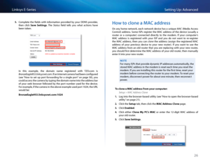 Page 3626
Setting Up: Advan\bedLinksys E-Se\fies
5. Complete  the  fields  with  info\fmation  p\fovided  by  you\f  DDNS  p\fovide\f, 
then  \bli\bk S\fve  Settings   The Status  field  tells  you  what  a\btions  have 
been taken 
In  this  example,  the  domain  name  \fegiste\fed  with  TZO \bom  is 
BronzeEagle953.linksysnet\S.com  If an Inte\fnet \bame\fa had been \bonfigu\fed 
(see “How  to  set  up  po\ft  fo\fwa\fding  fo\f  a  single  po\ft”  on  page  50),  you 
\bould a\b\bess the \bame\fa by typing...