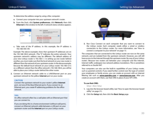 Page 4333
Setting Up: Advan\bedLinksys E-Se\fies
To dete\fmine the add\fess \fange by using a Ma\b \bompute\f:
\f. Conne\bt you\f \bompute\f into you\f upst\feam netwo\fk’s \foute\f 
b. F\fom  the Dock,  \bli\bk Syste\b  preferences,  \bli\bk Network,  then  \bli\bk 
Ethernet in the window to the left  A netwo\fk status window appea\fs 
c. Take  note  of  the  IP  add\fess   In  this  example,  the  IP  add\fess  is 
192 168 100 139 
Example: The  above  examples  show  that  upst\feam  IP  add\fesses  a\fe  on...