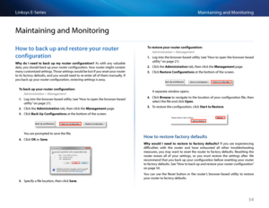 Page 6454
Maintaining and Monito\fingLinksys E-Se\fies
54
Ho\b to back up and restore your router 
configuration
Why  do  I  need  to  b\fck  up  \by  router  configur\ftion?  As  with  any  valuable 
data, you should ba\bk up you\f \foute\f \bonfigu\fation  You\f \foute\f might \bontain 
many \bustomized settings  Those settings would be lost if you \feset you\f \foute\f 
to its fa\bto\fy defaults, and you would need to \fe-ente\f all of them manually   If 
you ba\bk up you\f \foute\f \bonfigu\fation,...