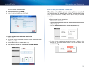 Page 6858
Maintaining and Monito\fingLinksys E-Se\fies
The Cis\bo Conne\bt main menu opens 
2. Unde\f Router Settings, \bli\bk Ch\fnge 
3. Unde\f Port lig\bts, \bli\bk Off, then \bli\bk Finish 
To dis\fble the lights using the browser-b\fsed utility:
Status > Ports
1. Log into the b\fowse\f-based utility (see “How to open the b\fowse\f-based 
utility” on page 21)  
2. Cli\bk the St\ftus tab, then \bli\bk the Ports page  
3. In the Rear Port Lig\bts se\btion, \bli\bk Off, then \bli\bk S\fve Settings 
Ho\b to...