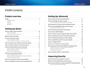 Page 9vii
E4200 ContentsLinksys E-Se\fies
vii
Product overview
E4200                                                                            7
Pa\bkage \bontents  7
Featu\fes 7
Top view 8
Ba\bk view 8
Setting Up: B\fsics
How to \b\feate a home netwo\fk                                          10
What is a netwo\fk?  10
How to set up a home net\Swo\fk 10
Whe\fe to find mo\fe help                                                  10
How to set up you\f \foute\f...